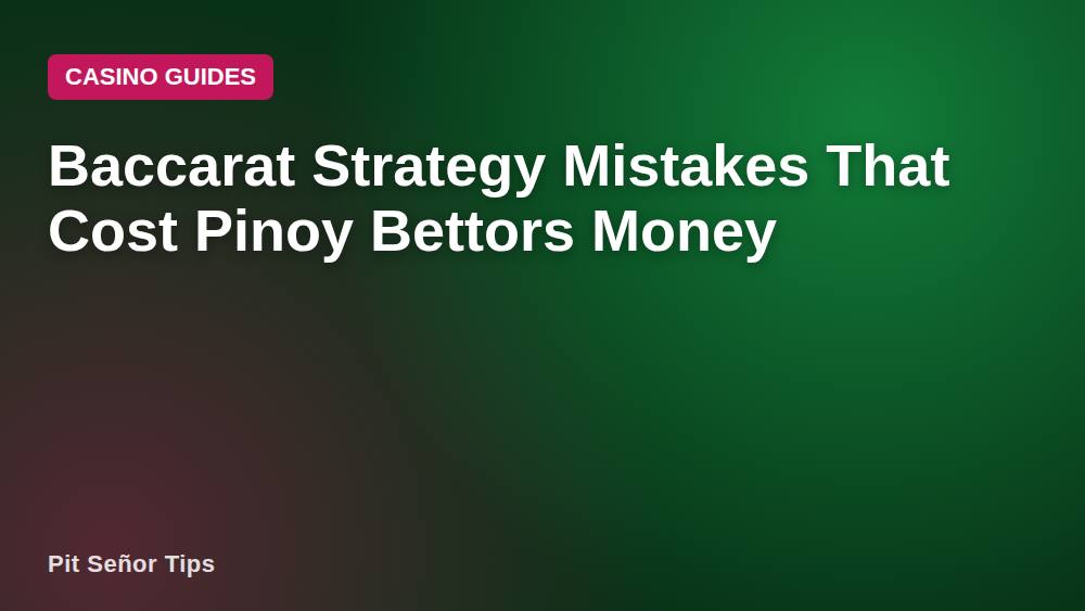 Baccarat Strategy Mistakes That Cost Pinoy Bettors Money
